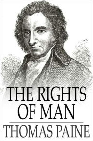Title: The Rights of Man: Being an Answer to Mr. Burke's Attack on the French Revolution, Author: Thomas Paine