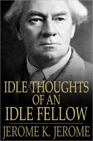 Title: Idle Thoughts of an Idle Fellow, Author: Jerome K. Jerome