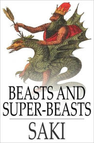 Title: Beasts and Super-Beasts, Author: Saki