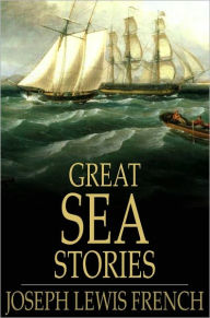 Title: Great Sea Stories, Author: Joseph Lewis French