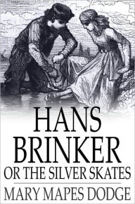 Title: Hans Brinker: Or the Silver Skates, Author: Mary Mapes Dodge