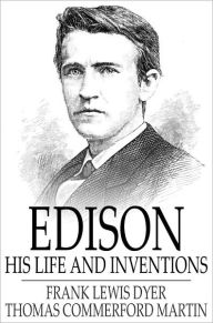 Title: Edison: His Life and Inventions, Author: Frank Lewis Dyer