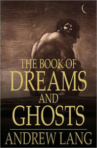 Title: The Book of Dreams and Ghosts, Author: Andrew Lang