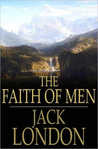 Title: The Faith of Men, Author: Jack London