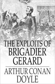 Title: The Exploits of Brigadier Gerard, Author: Arthur Conan Doyle