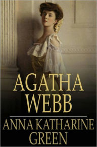 Title: Agatha Webb, Author: Anna Katharine Green