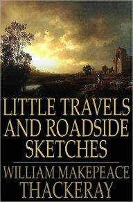 Title: Little Travels and Roadside Sketches, Author: William Makepeace Thackeray