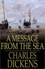 Title: A Message from the Sea, Author: Charles Dickens