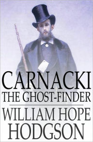 Title: Carnacki, the Ghost-Finder, Author: William Hope Hodgson