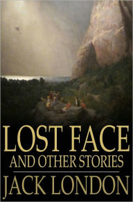 Title: Lost Face: And Other Stories, Author: Jack London