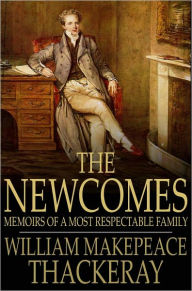 Title: The Newcomes: Memoirs of a Most Respectable Family, Author: William Makepeace Thackeray