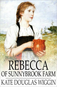 Title: Rebecca of Sunnybrook Farm, Author: Kate Douglas Smith Wiggin