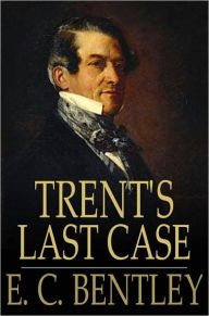 Title: Trent's Last Case, Author: E. C. Bentley