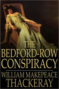 Title: The Bedford-Row Conspiracy, Author: William Makepeace Thackeray