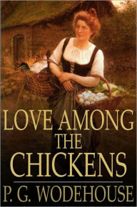 Title: Love Among the Chickens, Author: P. G. Wodehouse