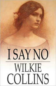 Title: I Say No, Author: Wilkie Collins