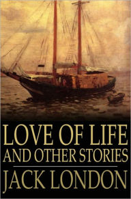 Title: Love of Life and Other Stories, Author: Jack London
