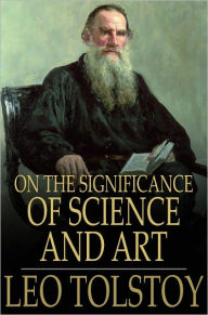Title: On the Significance of Science and Art, Author: Leo Tolstoy