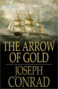 Title: The Arrow of Gold: A Story Between Two Notes, Author: Joseph Conrad