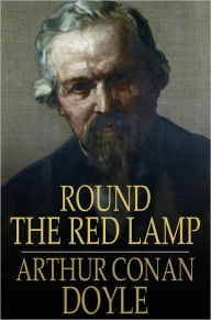 Title: Round the Red Lamp, Author: Arthur Conan Doyle