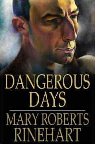Title: Dangerous Days, Author: Mary Roberts Rinehart