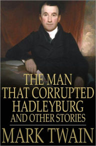 Title: The Man That Corrupted Hadleyburg: And Other Stories, Author: Mark Twain