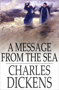 Title: A Message from the Sea, Author: Charles Dickens