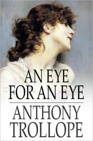 Title: An Eye for an Eye, Author: Anthony Trollope