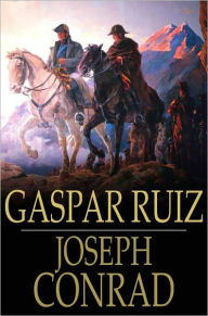 Title: Gaspar Ruiz, Author: Joseph Conrad