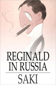 Title: Reginald in Russia: And Other Sketches, Author: Saki