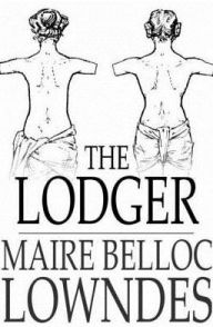 Title: The Lodger, Author: Maire Belloc Lowndes