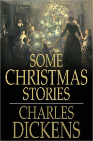 Title: Some Christmas Stories, Author: Charles Dickens