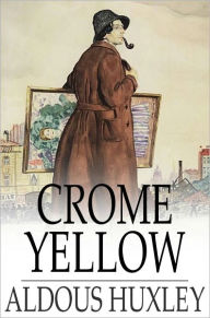 Title: Crome Yellow, Author: Aldous Huxley