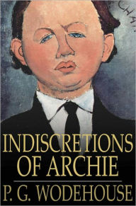 Title: Indiscretions of Archie, Author: P. G. Wodehouse