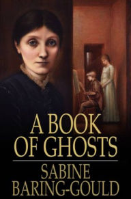 Title: A Book of Ghosts, Author: Sabine Baring-Gould