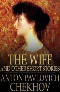 Title: The Wife: And Other Short Stories, Author: Anton Chekhov