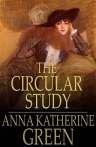 Title: The Circular Study, Author: Anna Katherine Green