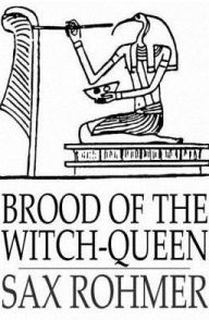 Title: Brood of the Witch-Queen, Author: Sax Rohmer