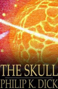 Title: The Skull, Author: Philip K. Dick