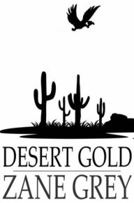 Title: Desert Gold, Author: Zane Grey