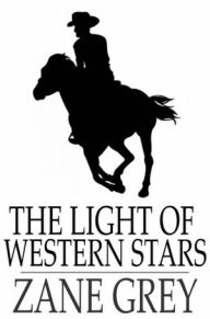 Title: The Light of Western Stars, Author: Zane Grey