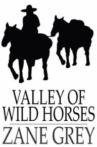 Title: Valley of Wild Horses, Author: Zane Grey