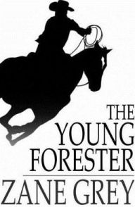 Title: The Young Forester, Author: Zane Grey