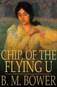 Title: Chip, of the Flying U, Author: B. M. Bower