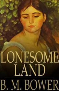 Title: Lonesome Land, Author: B. M. Bower