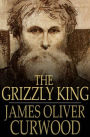 The Grizzly King: A Romance of the Wild