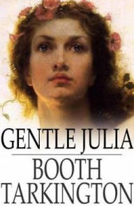 Title: Gentle Julia, Author: Booth Tarkington