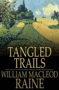 Title: Tangled Trails: A Western Detective Story, Author: William MacLeod Raine