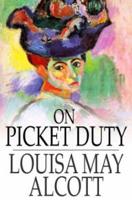 Title: On Picket Duty and Other Tales, Author: Louisa May Alcott