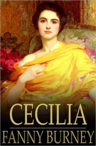 Title: Cecilia: Or, Memoirs of an Heiress, Author: Fanny Burney
